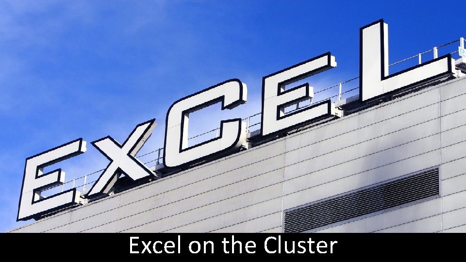 Excel on the Cluster 50 http: //www. flickr. com/photos/mvjaf/2209185558/ 