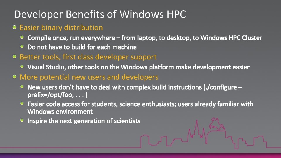 Developer Benefits of Windows HPC Easier binary distribution Better tools, first class developer support