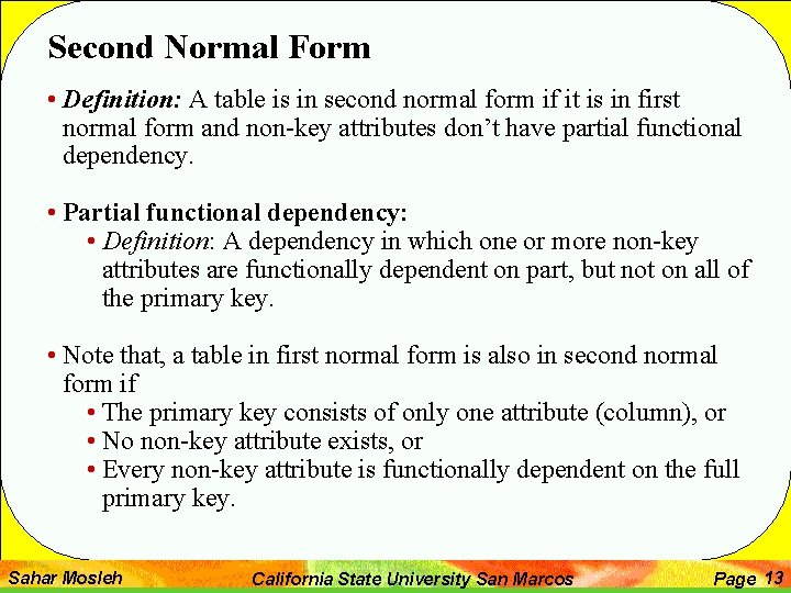 Second Normal Form • Definition: A table is in second normal form if it