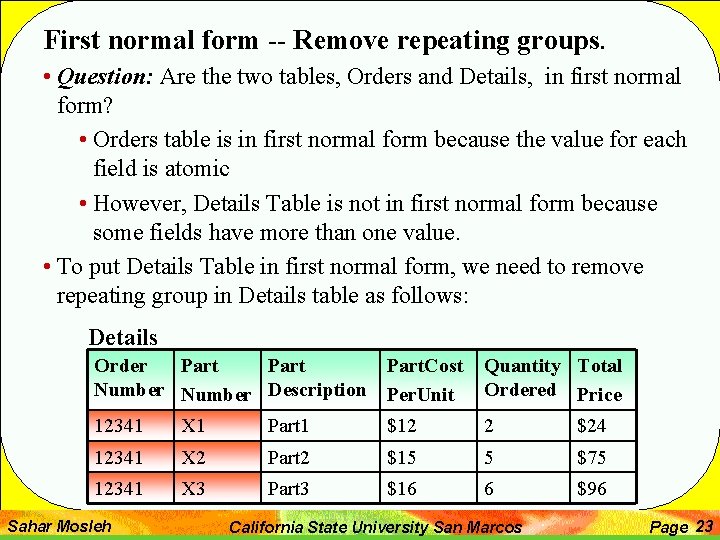 First normal form -- Remove repeating groups. • Question: Are the two tables, Orders