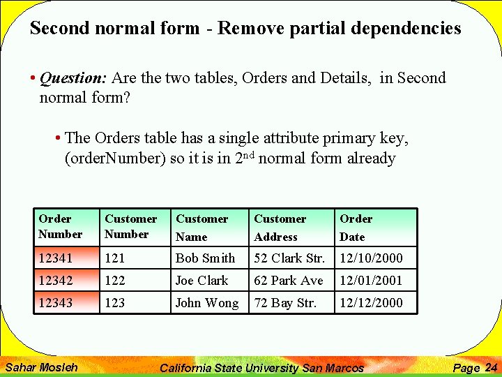 Second normal form - Remove partial dependencies • Question: Are the two tables, Orders