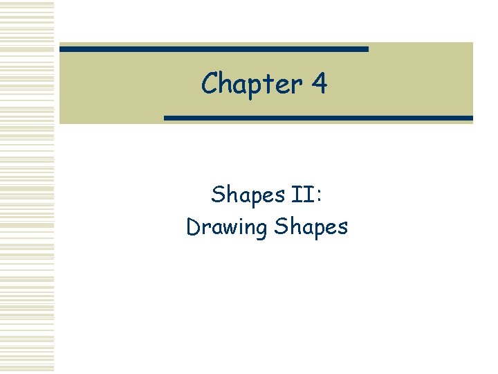 Chapter 4 Shapes II: Drawing Shapes 