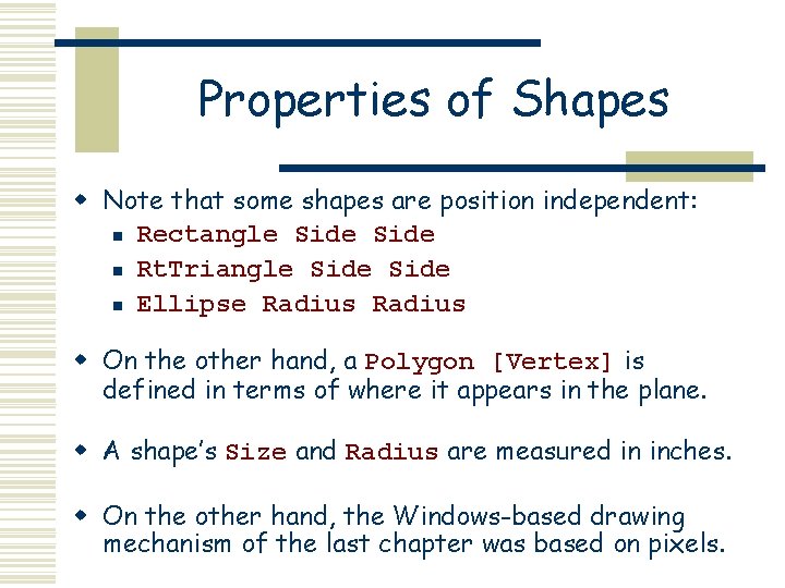 Properties of Shapes w Note that some shapes are position independent: n Rectangle Side