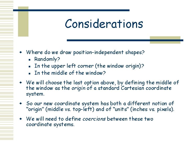 Considerations w Where do we draw position-independent shapes? n Randomly? n In the upper