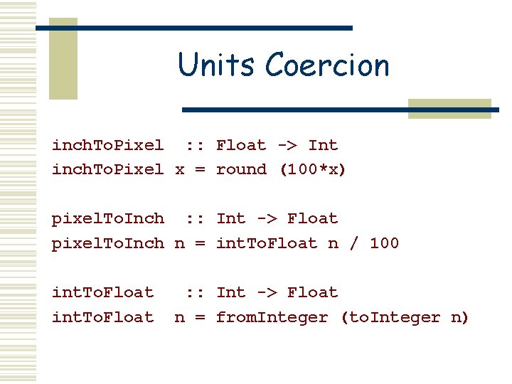 Units Coercion inch. To. Pixel : : Float -> Int inch. To. Pixel x