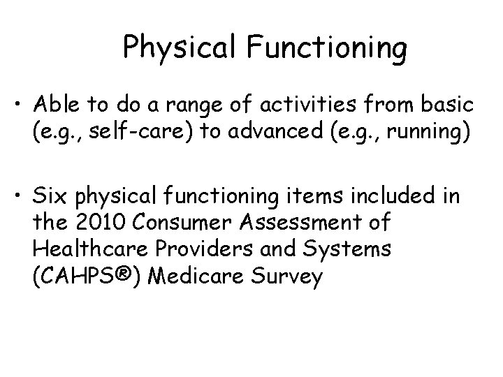 Physical Functioning • Able to do a range of activities from basic (e. g.