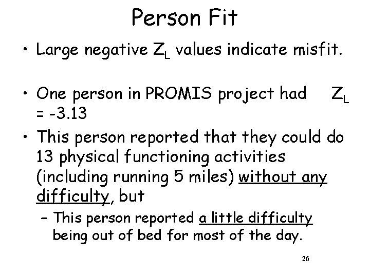 Person Fit • Large negative ZL values indicate misfit. • One person in PROMIS