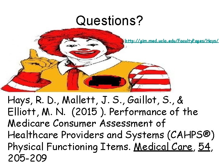 Questions? http: //gim. med. ucla. edu/Faculty. Pages/Hays/ Hays, R. D. , Mallett, J. S.