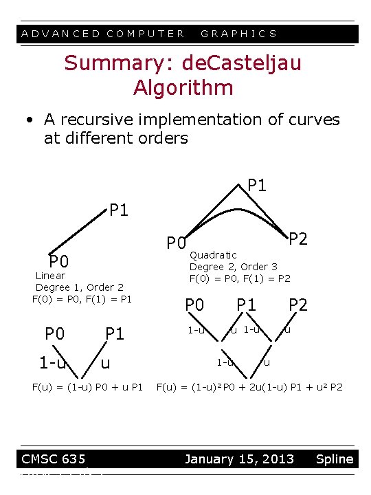 ADVANCED COMPUTER GRAPHIC S Summary: de. Casteljau Algorithm • A recursive implementation of curves