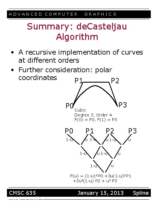 ADVANCED COMPUTER GRAPHIC S Summary: de. Casteljau Algorithm • A recursive implementation of curves