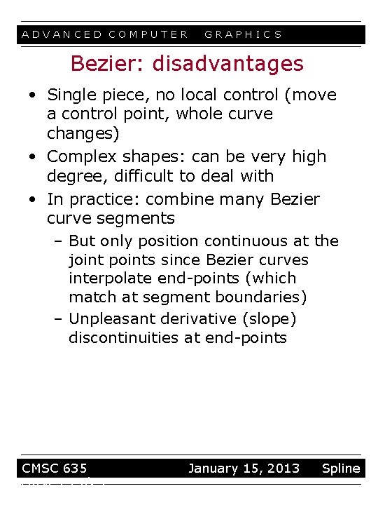 ADVANCED COMPUTER GRAPHIC S Bezier: disadvantages • Single piece, no local control (move a