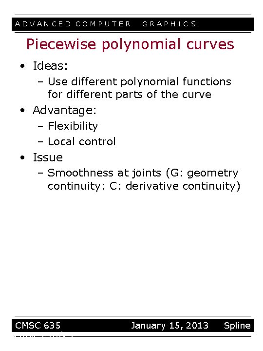 ADVANCED COMPUTER GRAPHIC S Piecewise polynomial curves • Ideas: – Use different polynomial functions