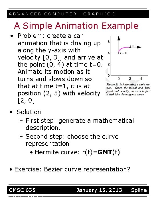 ADVANCED COMPUTER GRAPHIC S A Simple Animation Example • Problem: create a car animation