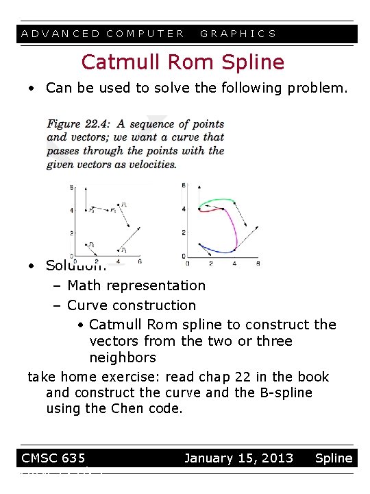 ADVANCED COMPUTER GRAPHIC S Catmull Rom Spline • Can be used to solve the