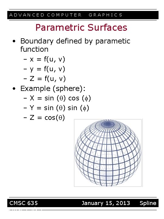 ADVANCED COMPUTER GRAPHIC S Parametric Surfaces • Boundary defined by parametic function – x