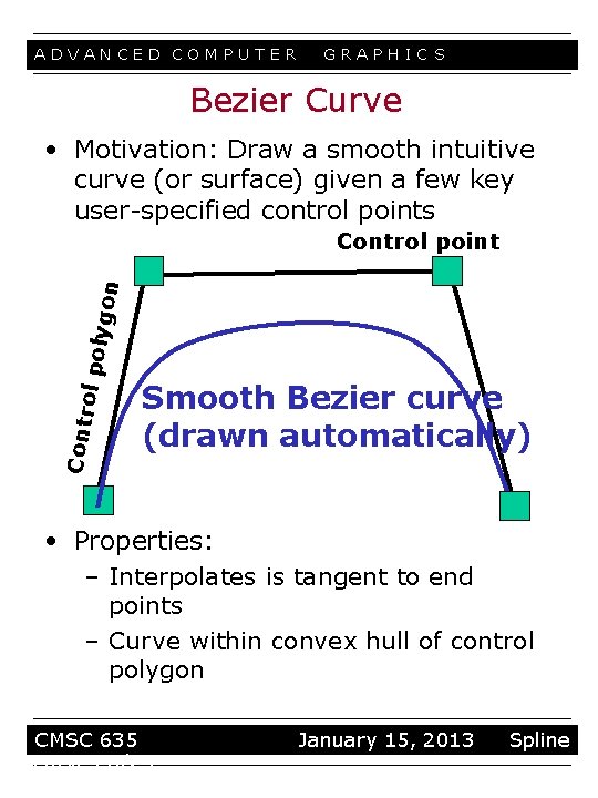 ADVANCED COMPUTER GRAPHIC S Bezier Curve • Motivation: Draw a smooth intuitive curve (or