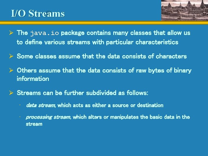 I/O Streams Ø The java. io package contains many classes that allow us to