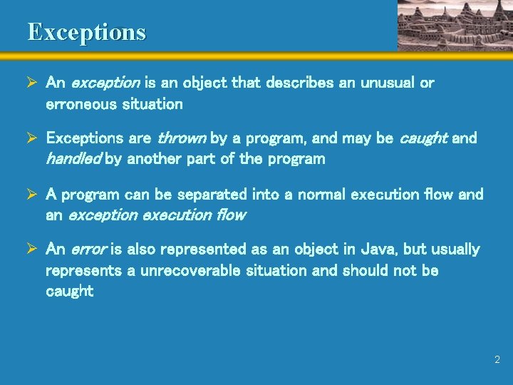 Exceptions Ø An exception is an object that describes an unusual or erroneous situation