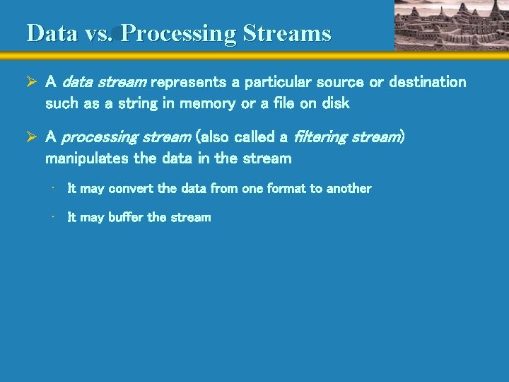 Data vs. Processing Streams Ø A data stream represents a particular source or destination