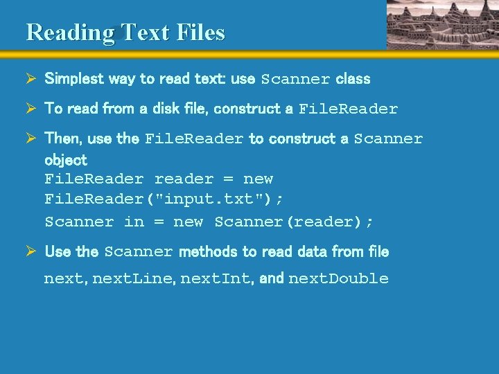 Reading Text Files Ø Simplest way to read text: use Scanner class Ø To