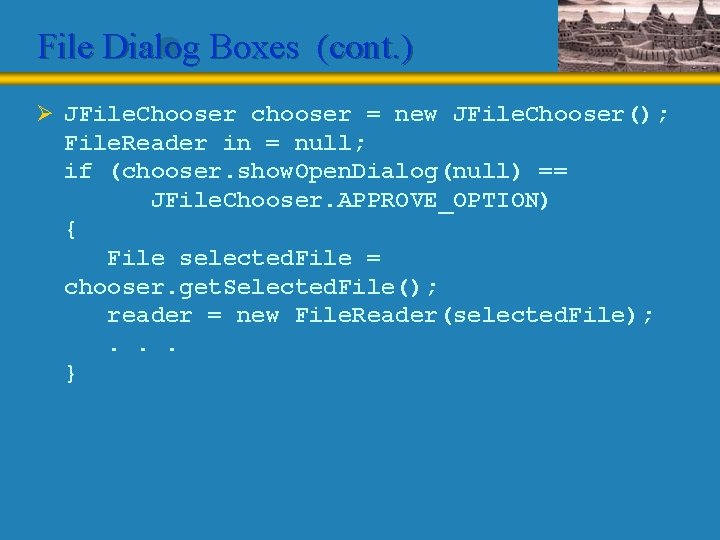 File Dialog Boxes (cont. ) Ø JFile. Chooser chooser = new JFile. Chooser(); File.