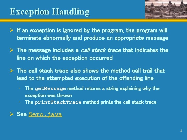 Exception Handling Ø If an exception is ignored by the program, the program will