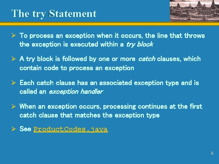 The try Statement Ø To process an exception when it occurs, the line that