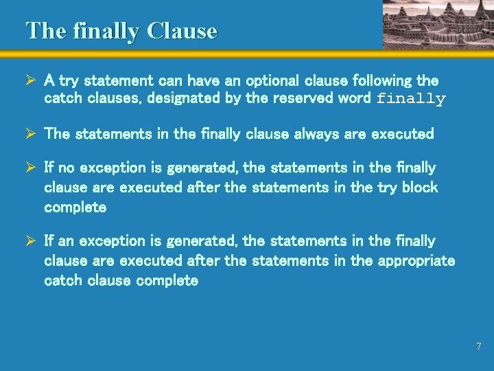 The finally Clause Ø A try statement can have an optional clause following the