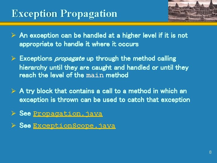 Exception Propagation Ø An exception can be handled at a higher level if it