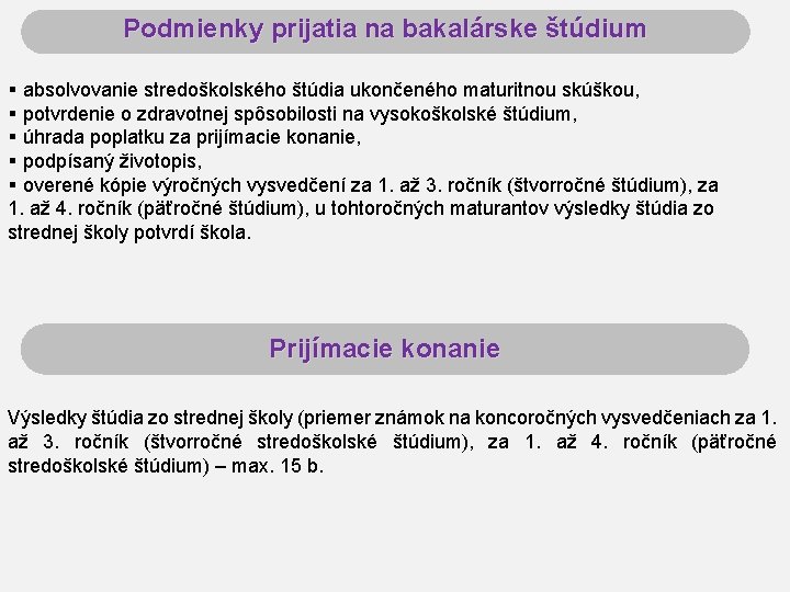 Podmienky prijatia na bakalárske štúdium § absolvovanie stredoškolského štúdia ukončeného maturitnou skúškou, § potvrdenie