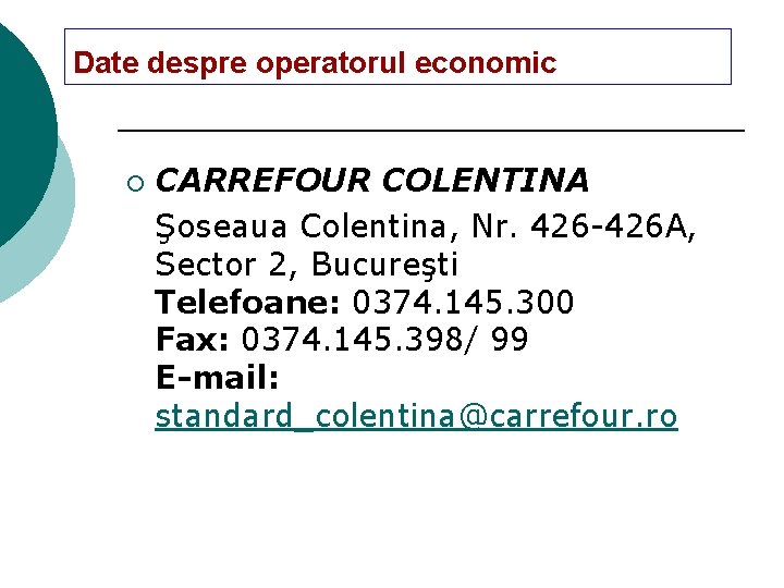 Date despre operatorul economic ¡ CARREFOUR COLENTINA Şoseaua Colentina, Nr. 426 -426 A, Sector