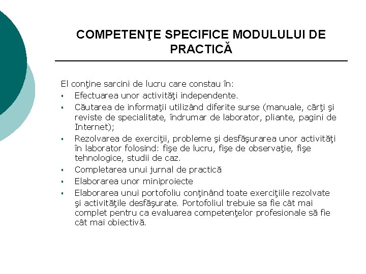 COMPETENŢE SPECIFICE MODULULUI DE PRACTICĂ El conţine sarcini de lucru care constau în: §