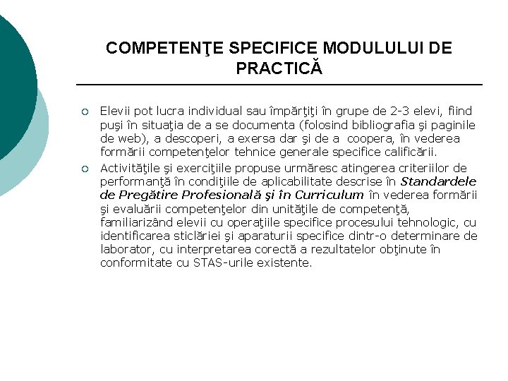 COMPETENŢE SPECIFICE MODULULUI DE PRACTICĂ ¡ ¡ Elevii pot lucra individual sau împărţiţi în