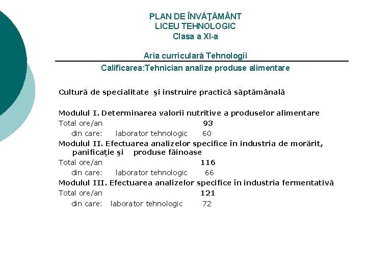 PLAN DE ÎNVĂŢĂM NT LICEU TEHNOLOGIC Clasa a XI-a Aria curriculară Tehnologii Calificarea: Tehnician