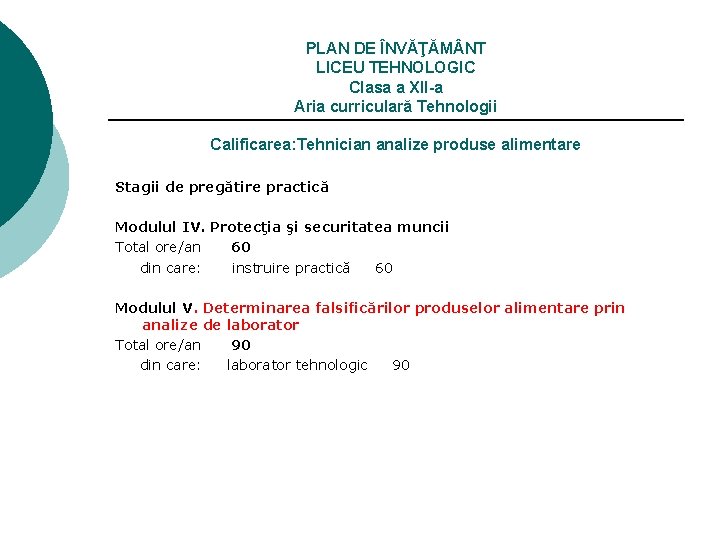 PLAN DE ÎNVĂŢĂM NT LICEU TEHNOLOGIC Clasa a XII-a Aria curriculară Tehnologii Calificarea: Tehnician