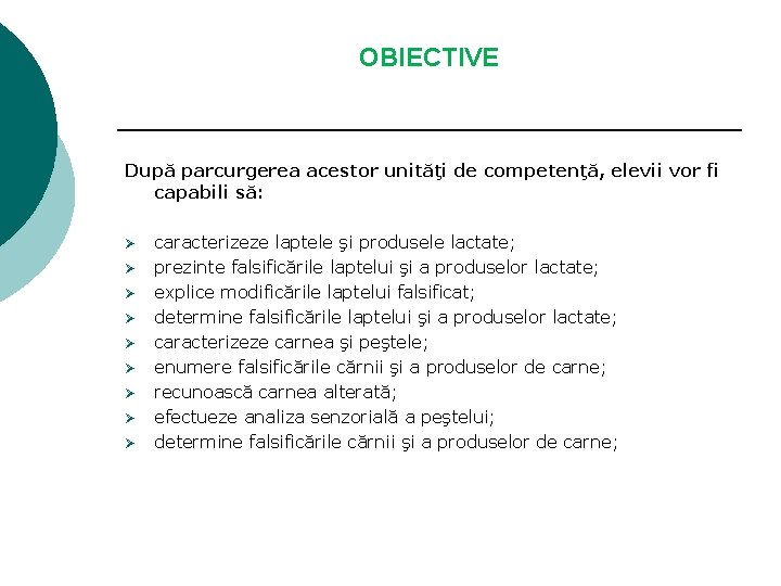 OBIECTIVE După parcurgerea acestor unităţi de competenţă, elevii vor fi capabili să: Ø Ø