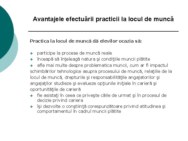 Avantajele efectuării practicii la locul de muncă Practica la locul de muncă dă elevilor