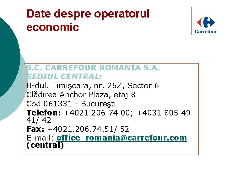Date despre operatorul economic S. C. CARREFOUR ROMANIA S. A. SEDIUL CENTRAL: B-dul. Timişoara,