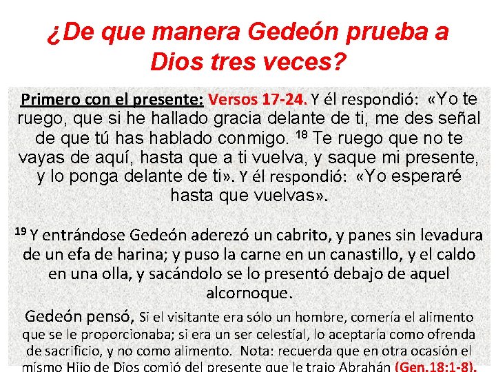 ¿De que manera Gedeón prueba a Dios tres veces? Primero con el presente: Versos
