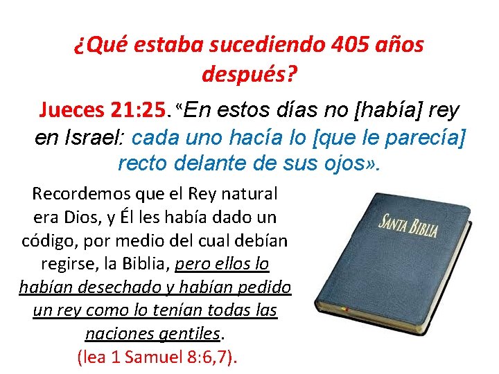 ¿Qué estaba sucediendo 405 años después? Jueces 21: 25. «En estos días no [había]