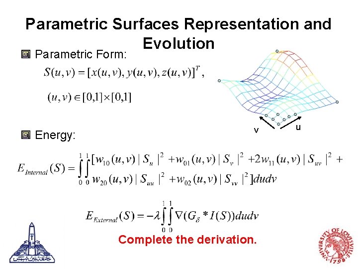 Parametric Surfaces Representation and Evolution Parametric Form: Energy: v Complete the derivation. u 