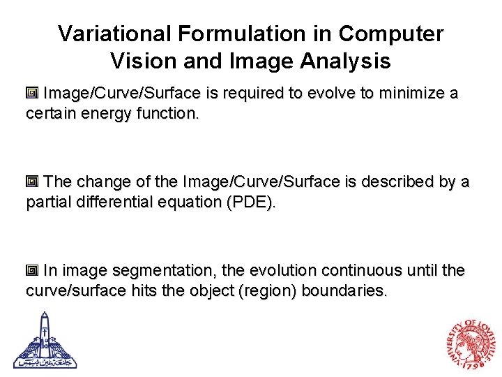 Variational Formulation in Computer Vision and Image Analysis Image/Curve/Surface is required to evolve to