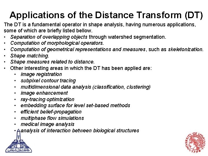 Applications of the Distance Transform (DT) The DT is a fundamental operator in shape