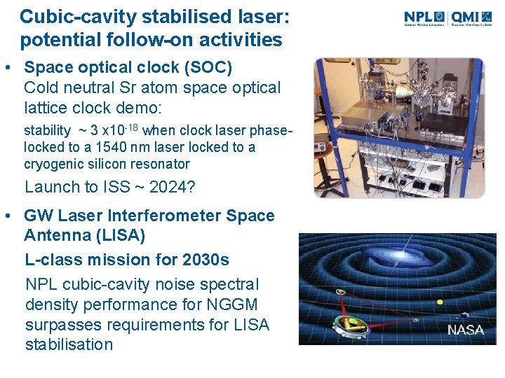 Cubic-cavity stabilised laser: potential follow-on activities • Space optical clock (SOC) Cold neutral Sr