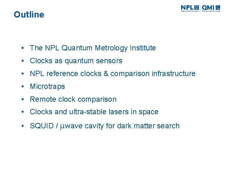 Outline • The NPL Quantum Metrology Institute • Clocks as quantum sensors • NPL