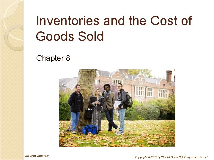 Inventories and the Cost of Goods Sold Chapter 8 Mc. Graw-Hill/Irwin Copyright © 2010