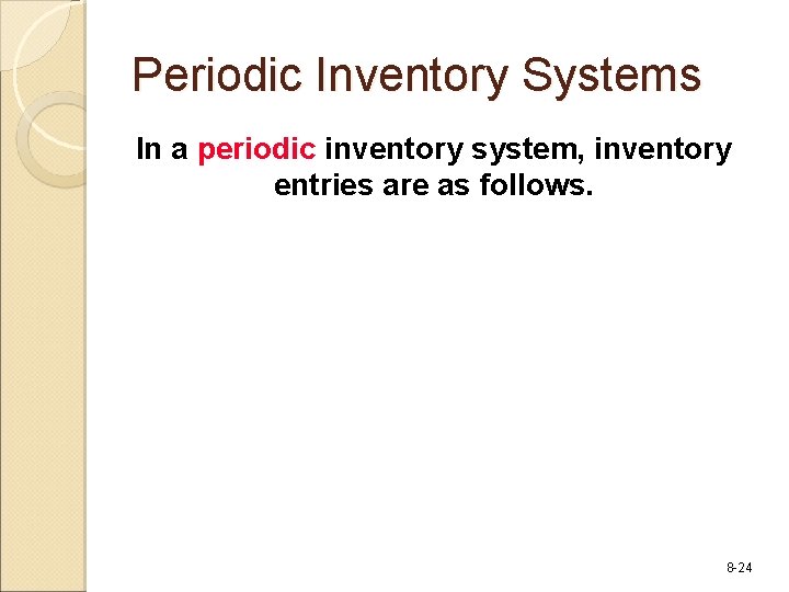 Periodic Inventory Systems In a periodic inventory system, inventory entries are as follows. 8