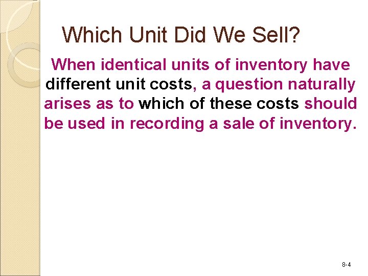 Which Unit Did We Sell? When identical units of inventory have different unit costs,