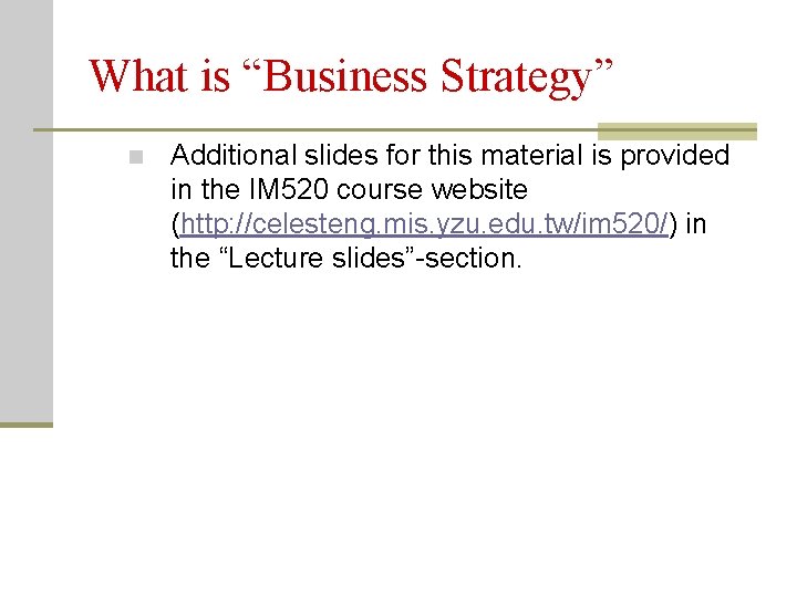 What is “Business Strategy” n Additional slides for this material is provided in the