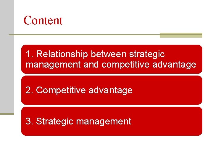 Content 1. Relationship between strategic management and competitive advantage 2. Competitive advantage 3. Strategic